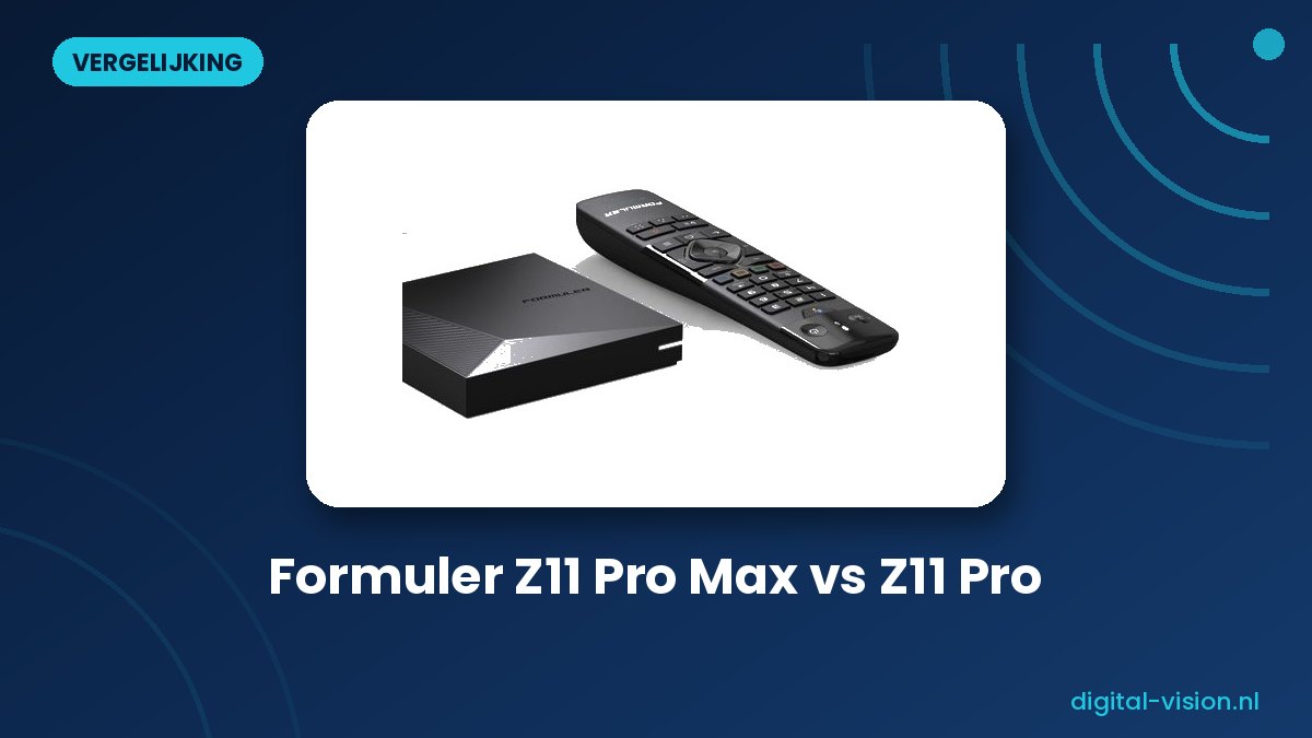 Formuler Z11 Pro Max vs Z11 Pro: review en verschillen (2026)